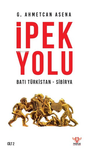 İpek Yolu ;Batı Türkistan - Sibirya - G. Ahmetcan Asena | Yeni ve İkin