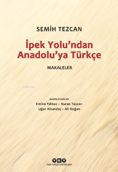 İpek Yolu’ndan Anadolu’ya Türkçe – Makaleler - Semih Tezcan | Yeni ve 