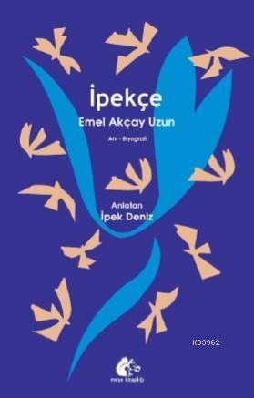 İpekçe - Emel Akçay Uzun | Yeni ve İkinci El Ucuz Kitabın Adresi