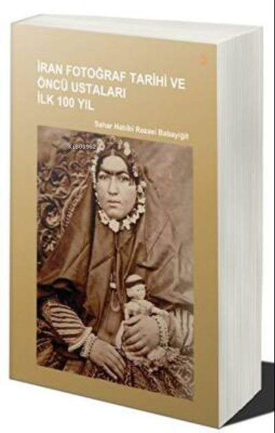 İran Fotoğraf Tarihi ve Öncü Ustaları İlk 100 Yıl - Sahar Habibi Rezae