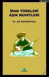 İran Türkleri Aşık Muhitleri - Ali Kafkasyalı | Yeni ve İkinci El Ucuz