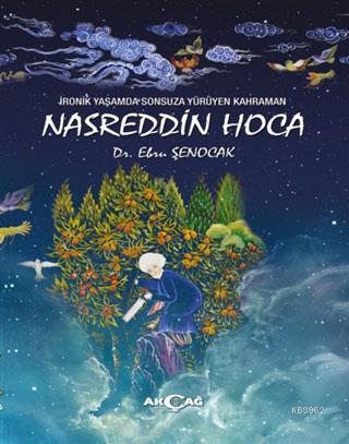 İronik Yaşamda Sonsuza Yürüyen Kahraman Nasreddin Hoca - Ebru Şenocak 