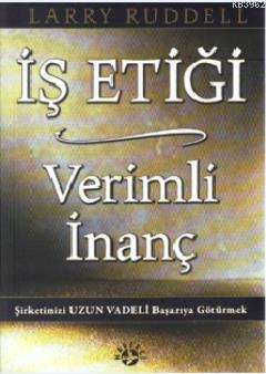 İş Etiği Verimli İnanç - Larry Ruddell | Yeni ve İkinci El Ucuz Kitabı