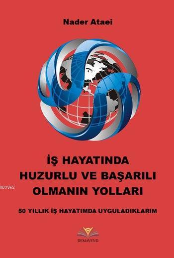 İş Hayatında Huzurlu ve Başarılı Olmanın Yolları - Nader Ataei | Yeni 