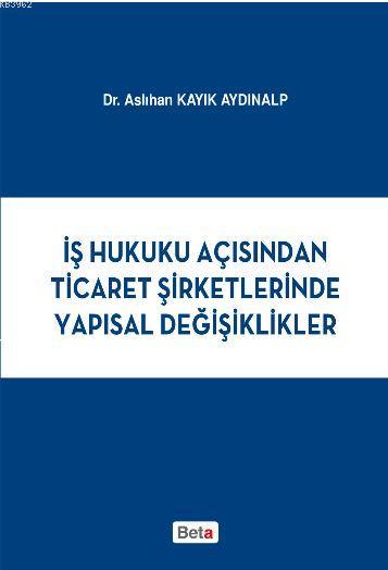 İş Hukuku Açısından Ticaret Şirketlerinde Yapısal Değişiklikler - Aslı