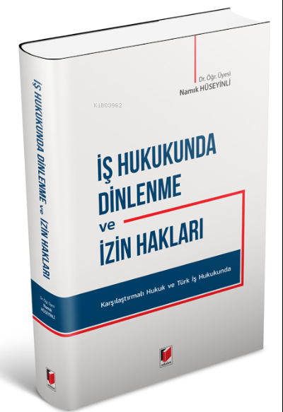 İş Hukukunda Dinlenme ve İzin Hakları Karşılaştırmalı Hukuk ve Türk İş