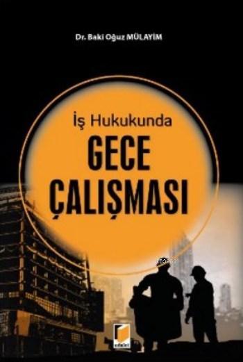 İş Hukukunda Gece Çalışması - Baki Oğuz Mülayim | Yeni ve İkinci El Uc