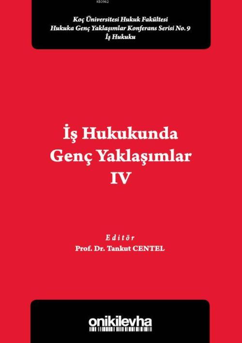 İş Hukukunda Genç Yaklaşımlar IV Koç Üniversitesi Hukuk Fakültesi Huku