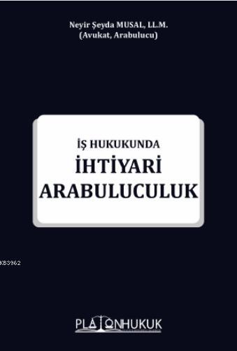 İş Hukukunda İhtiyari Arabuluculuk - Neyir Şeyda Musal | Yeni ve İkinc