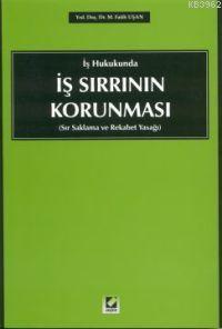 İş Hukukunda İş Sırrının Korunması M. Fatih Uşan