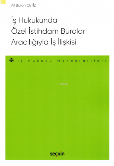 İş Hukukunda Özel İstihdam Büroları Aracılığıyla Geçici İş İlişkisi - 