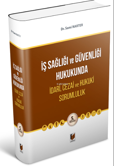 İş Sağlığı ve Güvenliği Hukukunda İdari, Cezai ve Hukuki Sorumluluk - 