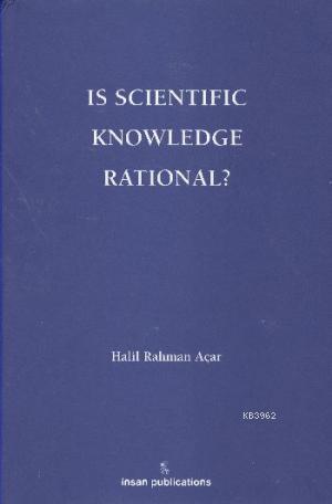 Is Scientific Knowledge Rational? - Halil Rahman Açar | Yeni ve İkinci