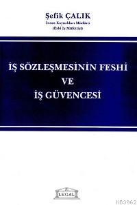 İş Sözleşmesinin Feshi ve İş Güvencesi - Şefik Çalık | Yeni ve İkinci 