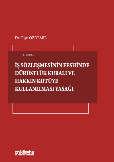 İş Sözleşmesinin Feshinde Dürüstlük Kuralı ve Hakkın Kötüye Kullanılma