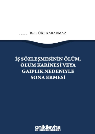 İş Sözleşmesinin Ölüm, Ölüm Karinesi veya Gaiplik Nedeniyle Sona Ermes