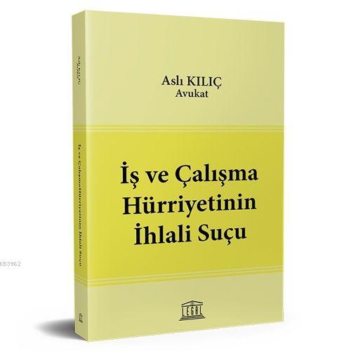 İş ve Çalışma Hürriyetinin İhlali Suçu - Aslı Kılıç | Yeni ve İkinci E