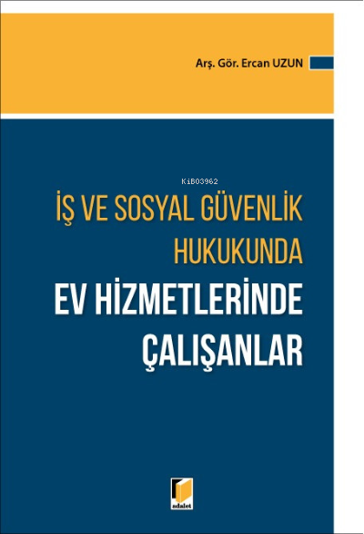 İş ve Sosyal Güvenlik Hukukunda Ev Hizmetlerinde Çalışanlar - Ercan Uz