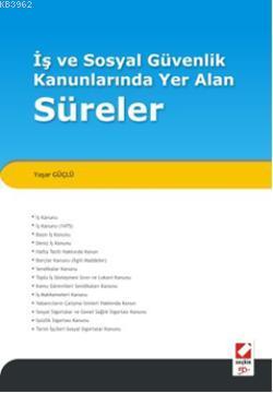 İş ve Sosyal Güvenlik Kanunlarında Yer Alan Süreler Yaşar Güçlü