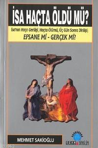 İsa Haçta Öldü Mü? - Mehmet U. Sakioğlu | Yeni ve İkinci El Ucuz Kitab