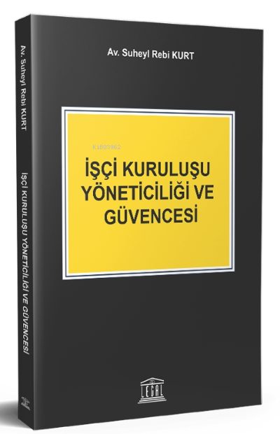 İşçi Kuruluşu Yöneticiliği ve Güvencesi - Suheyl Rebi Kurt | Yeni ve İ