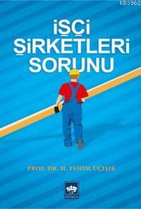 İşçi Şirketleri Sorunu - H. Fehim Üçışık | Yeni ve İkinci El Ucuz Kita