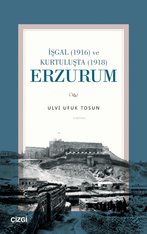 İşgal (1916) ve Kurtuluşta (1918) Erzurum - Ulvi Ufuk Tosun | Yeni ve 