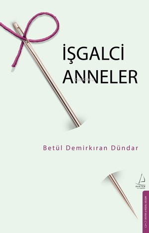 İşgalci Anneler - Betül Demirkıran Dündar | Yeni ve İkinci El Ucuz Kit