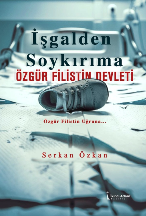 İşgalden Soykırıma Özgür Filistin Devleti;Özgür Filistin Uğruna... - S