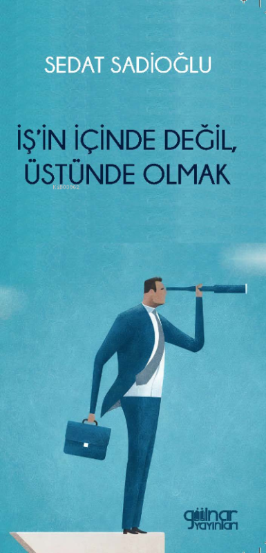 İş'in İçinde Değil, Üstünde Olmak - Sedat Sadioğlu | Yeni ve İkinci El