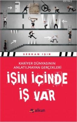 İşin İçinde İş Var - Serkan Işık | Yeni ve İkinci El Ucuz Kitabın Adre