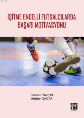 İşitme Engelli Futsalcılarda Başarı Motivasyonu - İlimdar Yalçın | Yen