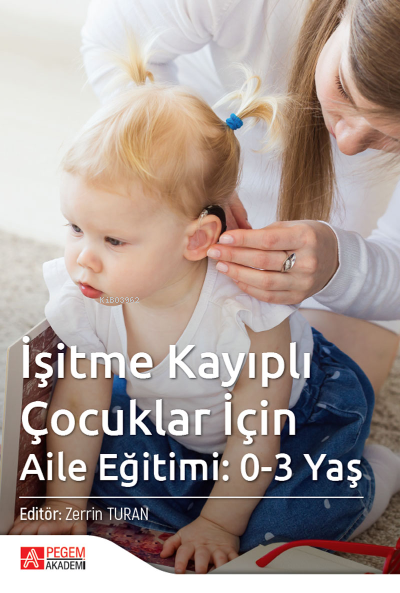 İşitme Kayıplı Çocuklar İçin Aile Eğitimi: 0-3 Yaş - Nagihan Baş | Yen