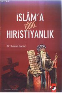 İslam'a Göre Hıristiyanlık - İbrahim Kaplan | Yeni ve İkinci El Ucuz K