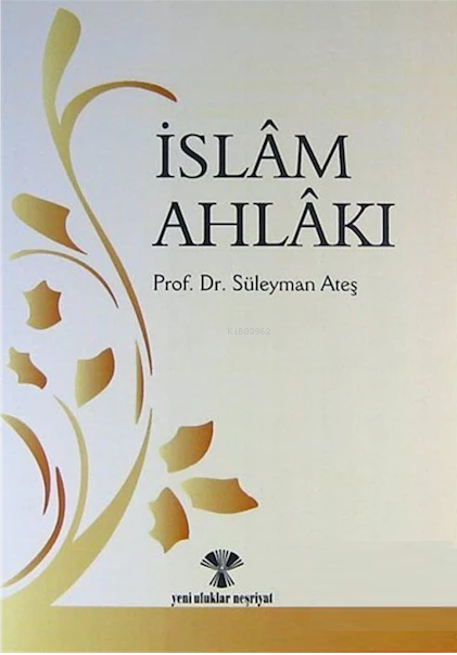 İslam Ahlakı - Süleyman Ateş | Yeni ve İkinci El Ucuz Kitabın Adresi