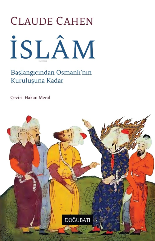 İslâm Başlangıcından Osmanlı’nın Kuruluşuna Kadar - Claude Cahen | Yen