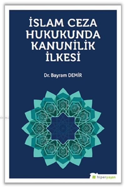 İslam Ceza Hukunda kanunilik İlkesi - Bayram Demir | Yeni ve İkinci El