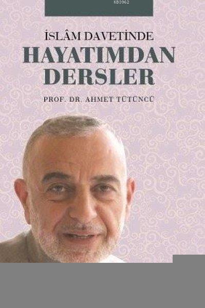 İslam Davetinde Hayatımdan Dersler - Ahmet Tütüncü | Yeni ve İkinci El