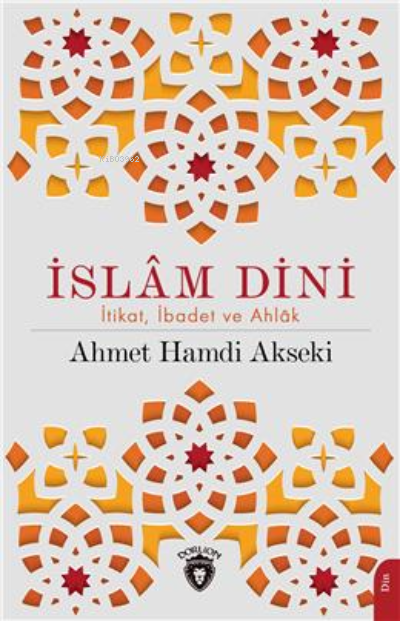 İslam Dini İtikat İbadet Ve Ahlak - Ahmet Hamdi Akseki | Yeni ve İkinc