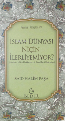 İslam Dünyası Niçin İlerliyemiyor? - Said Halim Paşa | Yeni ve İkinci 