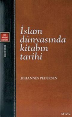 İslam Dünyasında Kitabın Tarihi - Johannes Pedersen | Yeni ve İkinci E