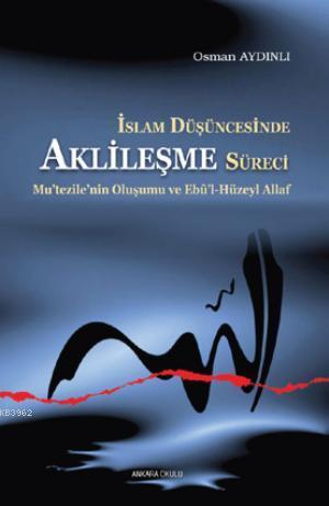 İslam Düşüncesinde Aklileşme Süreci - Osman Aydınlı | Yeni ve İkinci E