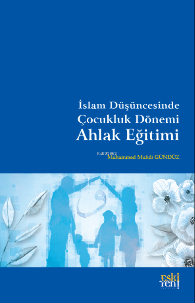 İslam Düşüncesinde Çocukluk Dönemi Ahlak Eğitimi - Muhammed Muhdi Gü