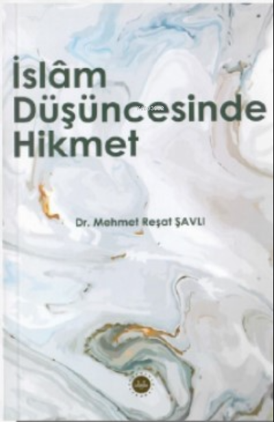 İslam Düşüncesinde Hikmet - Mehmet Reşat Şavlı | Yeni ve İkinci El Ucu