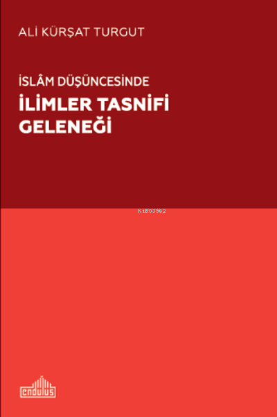 İslâm Düşüncesinde İlimler Tasnifi Geleneği - Ali Kürşat Turgut | Yeni