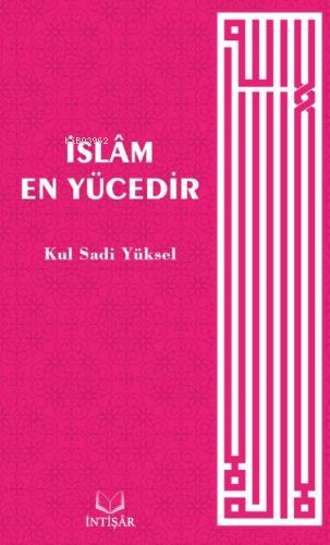 İslâm En Yücedir - Kul Sadi Yüksel | Yeni ve İkinci El Ucuz Kitabın Ad