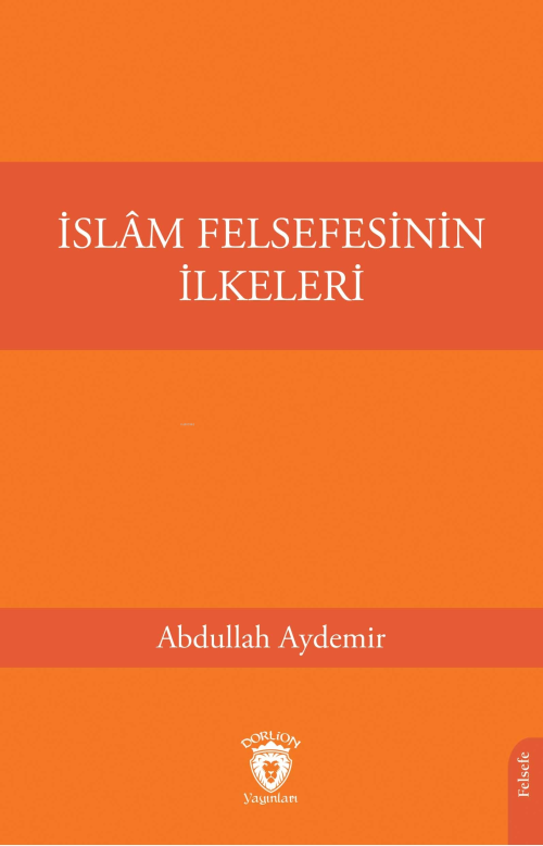 İslâm Felsefesinin İlkeleri - Abdullah Aydemir | Yeni ve İkinci El Ucu