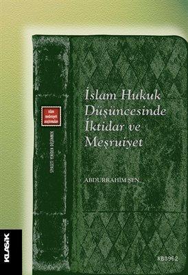 İslam Hukuk Düşüncesinde İktidar ve Meşruiyet - Abdurrahim Şen | Yeni 