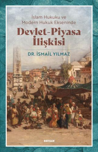 İslam Hukuku ve Modern Hukuk Ekseninde Devlet - Piyasa İlişkisi - İsma