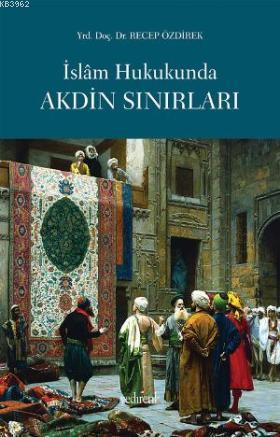 İslam Hukukunda Akdin Sınırları - Recep Özdirek | Yeni ve İkinci El Uc